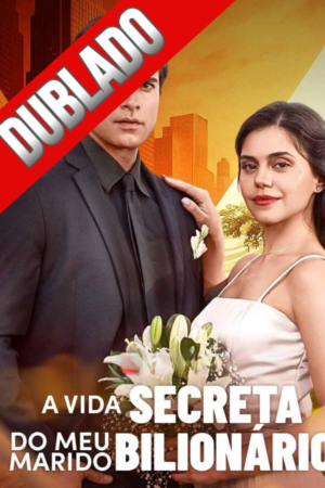 A Vida Secreta do Meu Marido Bilionário (Dublado em PT-BR)